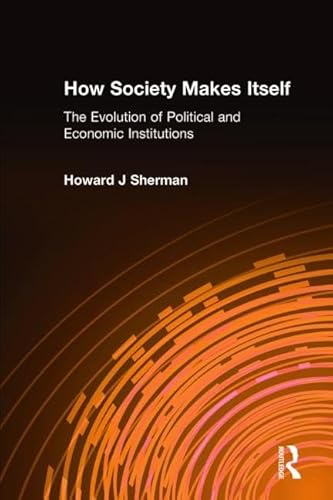 Imagen de archivo de How Society Makes Itself: The Evolution of Political and Economic Institutions: The Evolution of Political and Economic Institutions a la venta por ThriftBooks-Dallas