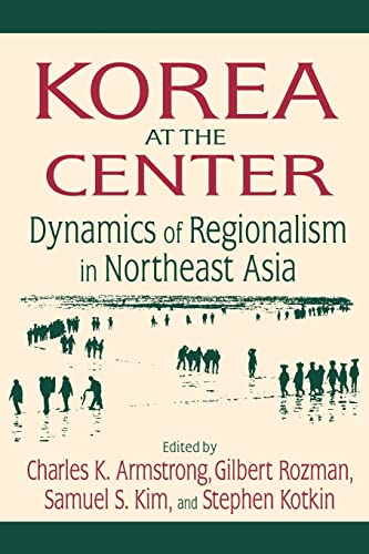 9780765616562: Korea at the Center: Dynamics of Regionalism in Northeast Asia: Dynamics of Regionalism in Northeast Asia