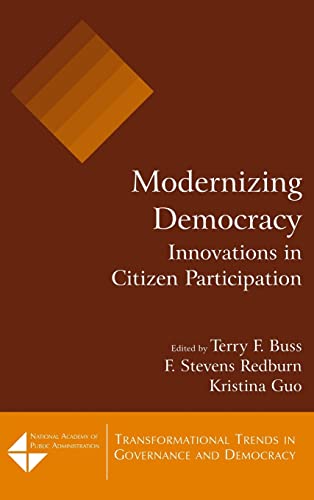 Modernizing Democracy: Innovations in Citizen Participation: Innovations in Citizen Participation (Transformational Trends in Goverance and Democracy) (9780765617620) by Buss, Terry F.; Redburn, F Stevens; Guo, Kristina