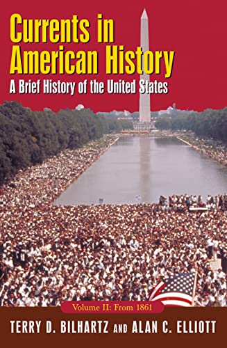 Currents in American History: A Brief History of the United States, Volume II: From 1861: A Brief History of the United States, Volume II: From 1861 (9780765618191) by Terry D. Bilhartz; Alan C. Elliott