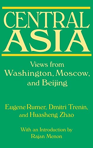 Central Asia : Views from Washington, Moscow, and Beijing by Eugene Rumer, Dmitri Trenin and Huas...