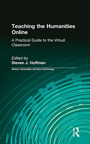 Imagen de archivo de Teaching the Humanities Online: A Practical Guide to the Virtual Classroom: A Practical Guide to the Virtual Classroom (History, Humanities, and New Technology) a la venta por Lucky's Textbooks