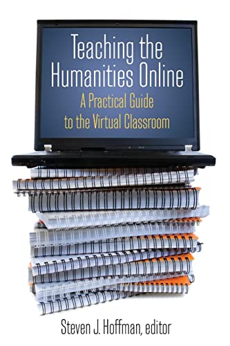 Stock image for Teaching the Humanities Online: A Practical Guide to the Virtual Classroom: A Practical Guide to the Virtual Classroom (History, Humanities, and New Technology) for sale by HPB-Emerald