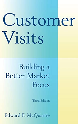 Stock image for Customer Visits: Building a Better Market Focus: Building a Better Market Focus [Hardcover] McQuarrie, Edward F. for sale by Particular Things