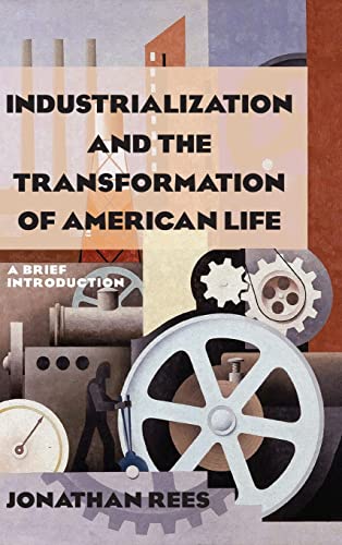 9780765622556: Industrialization and the Transformation of American Life: A Brief Introduction: A Brief Introduction