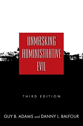 Unmasking Administrative Evil (9780765623300) by Adams, Guy B.; Balfour, Danny L.