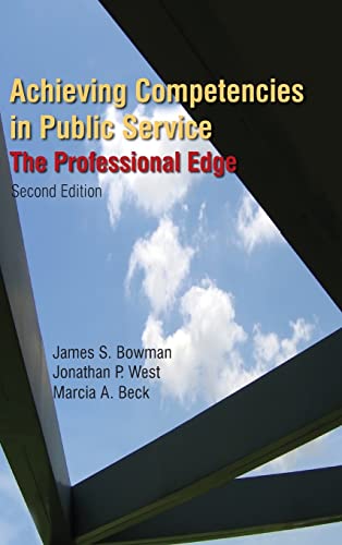 Achieving Competencies in Public Service: The Professional Edge: The Professional Edge (9780765623478) by Bowman, James S.; West, Jonathan P.; Beck, Marcia A.