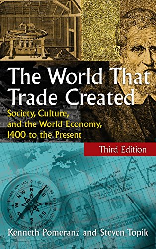 The World That Trade Created: Society, Culture and the World Economy, 1400 to the Present (9780765623546) by Pomeranz, Kenneth; Topik, Steven