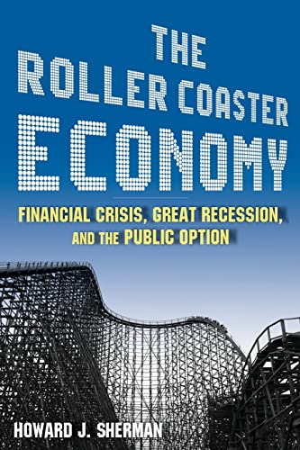 Imagen de archivo de The Roller Coaster Economy: Financial Crisis, Great Recession, and the Public Option a la venta por HPB-Red