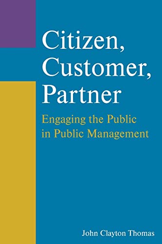 Imagen de archivo de Citizen, Customer, Partner: Engaging the Public in Public Management a la venta por Blackwell's