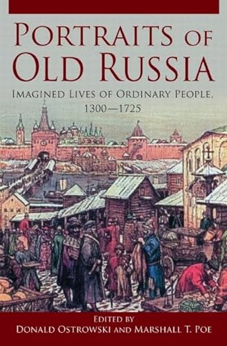 Beispielbild fr Portraits of Old Russia: Imagined Lives of Ordinary People, 1300-1745 zum Verkauf von Chiron Media