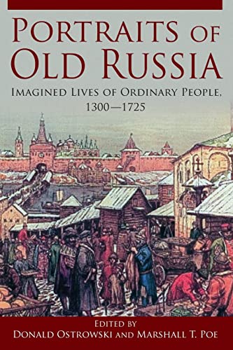 Beispielbild fr Portraits of Old Russia: Imagined Lives of Ordinary People, 1300-1745 zum Verkauf von BooksRun