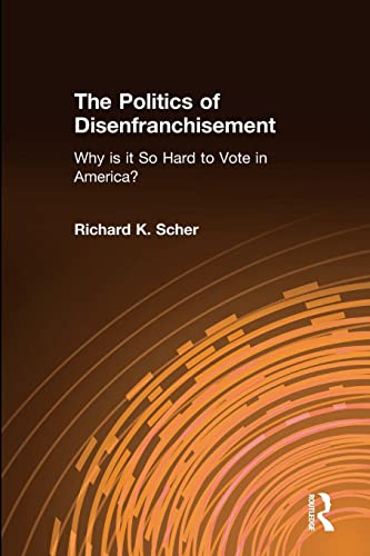 Beispielbild fr The Politics of Disenfranchisement: Why is it So Hard to Vote in America? zum Verkauf von Blackwell's