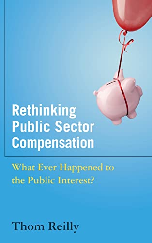 Stock image for Rethinking Public Sector Compensation: What Ever Happened to the Public Interest? for sale by Chiron Media