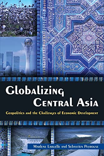 Beispielbild fr Globalizing Central Asia: Geopolitics and the Challenges of Economic Development zum Verkauf von HPB-Red
