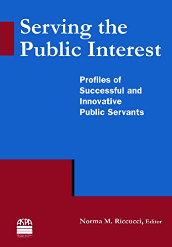 Imagen de archivo de Serving the Public Interest: Profiles of Successful and Innovative Public Servants a la venta por Chiron Media