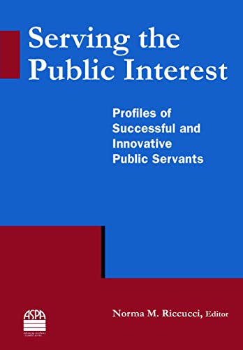 Stock image for Serving the Public Interest: Profiles of Successful and Innovative Public Servants for sale by HPB-Red