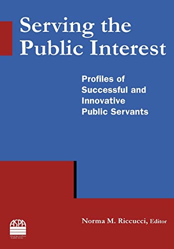 Imagen de archivo de Serving the Public Interest: Profiles of Successful and Innovative Public Servants a la venta por Goodbookscafe