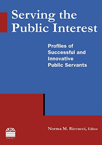 Stock image for Serving the Public Interest: Profiles of Successful and Innovative Public Servants for sale by Your Online Bookstore