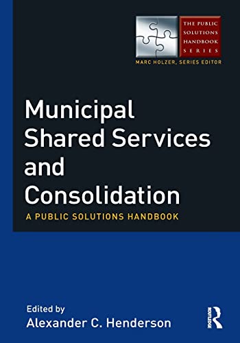 Stock image for Municipal Shared Services and Consolidation: A Public Solutions Handbook (The Public Solutions Handbook Series) for sale by Chiron Media