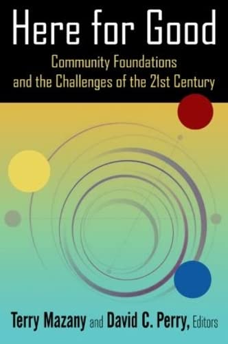 Stock image for Here for Good: Community Foundations and the Challenges of the 21st Century: Community Foundations and the Challenges of the 21st Century for sale by Goodwill of Colorado