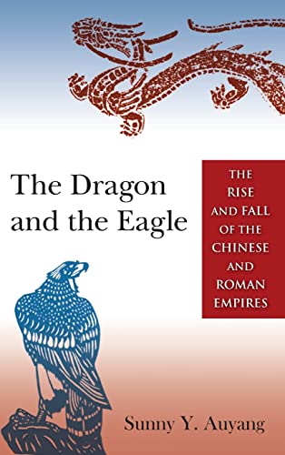 Imagen de archivo de The Dragon and the Eagle: The Rise and Fall of the Chinese and Roman Empires a la venta por Chiron Media