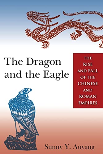 Imagen de archivo de The Dragon and the Eagle: The Rise and Fall of the Chinese and Roman Empires a la venta por THE SAINT BOOKSTORE