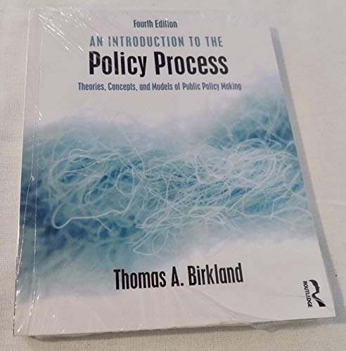 

An Introduction to the Policy Process: Theories, Concepts, and Models of Public Policy Making