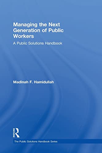 9780765647481: Managing the Next Generation of Public Workers: A Public Solutions Handbook (The Public Solutions Handbook Series)