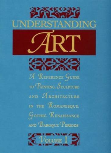 Stock image for Understanding Art: A Reference Guide to Painting, Sculpture, and Architecture in the Romanesque, Gothic, Renaissance, and Baroque Periods (Volumes 1, 2) for sale by Anybook.com