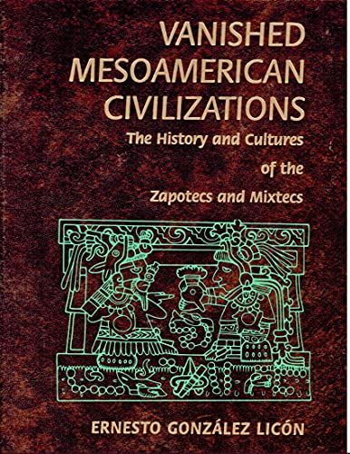 Beispielbild fr The Vanished Mesoamerican Civilizations : The History and Cultures of the Zapotecs and Mixtecs zum Verkauf von Better World Books