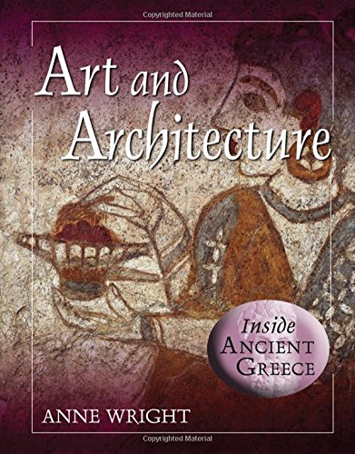 Art and Architecture (Inside Ancient Greece) - Anne Margaret Wright, Anita Croy