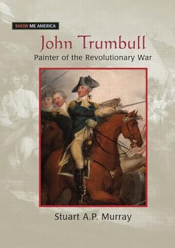 Stock image for John Trumbull: Painter of the Revolutionary War (Show Me America) for sale by Chiron Media