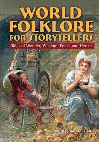Beispielbild fr World Folklore for Storytellers : Tales of Wonder, Wisdom, Fools, and Heroes zum Verkauf von Better World Books