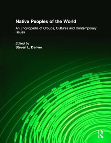 Stock image for Native Peoples of the World: An Encyclopedia of Groups, Cultures and Contemporary Issues for sale by ThriftBooks-Atlanta