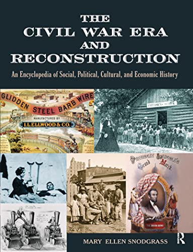The Civil War Era and Reconstruction: An Encyclopedia of Social, Political, Cultural and Economic History (9780765682574) by Snodgrass, Mary Ellen