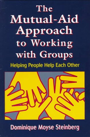 Stock image for The Mutual-Aid Approach to Working With Groups: How to Help People Help Each Other for sale by ThriftBooks-Atlanta