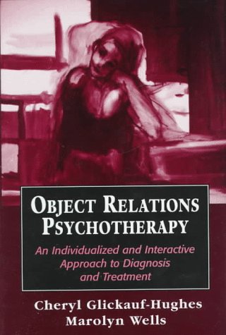 Imagen de archivo de Object Relations Psychotherapy: An Individualized and Interactive Approach to Diagnosis and Treatment a la venta por Irish Booksellers
