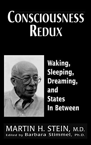 9780765701190: Consciousness Redux: Waking, Sleeping, Dreaming, and States in-between: Collected Papers of Martin H. Stein, M. D.