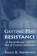 Beispielbild fr Getting Past Resistance in Psychotherapy with the Out-of-Control Adolescent zum Verkauf von BooksRun