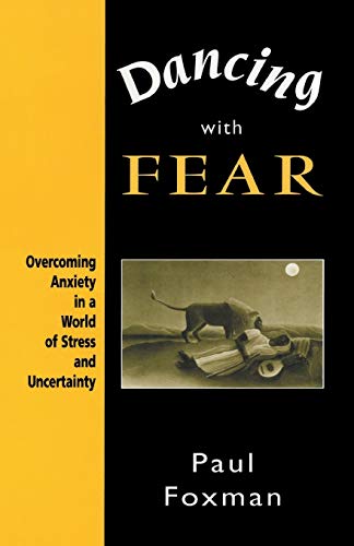 Dancing With Fear: Overcoming Anxiety in a World of Stress and Uncertainty