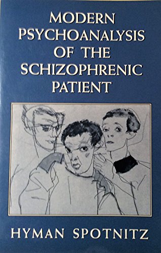 Modern Psychoanalysis of the Schizophrenic Patient (Master Work Series) (The Master Work Series) (9780765701572) by Spotnitz, Hyman