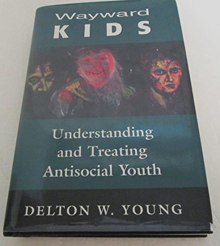 Wayward Kids: Understanding and Treating Antisocial Youth