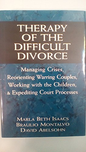 Beispielbild fr Therapy of the Difficult Divorce : Managing Crises, Reorienting Warring Couples, Working with the Children, and Expediting Court Processes zum Verkauf von Better World Books