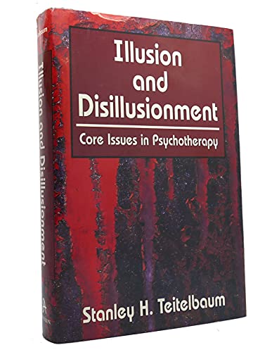 Imagen de archivo de Illusion and Disillusionment: Core Issues in Psychotherapy a la venta por SecondSale