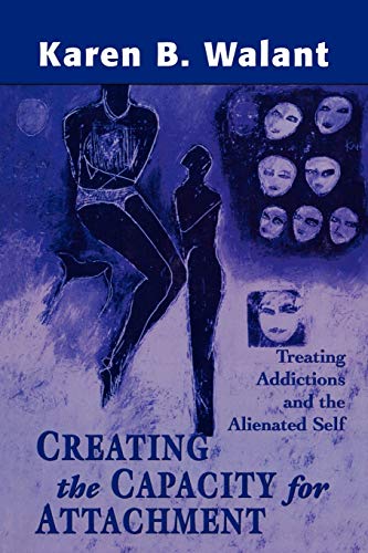 9780765702401: Creating the Capacity for Attachment: Treating Addictions and the Alienated Self