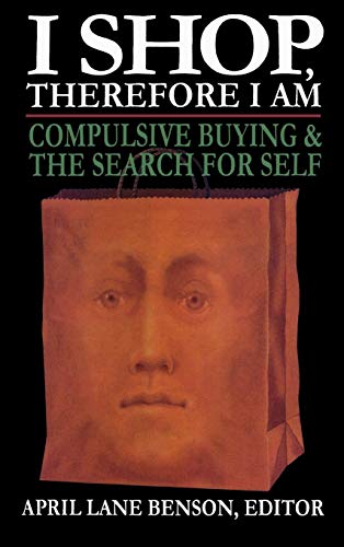9780765702425: I Shop Therefore I Am: Compulsive Buying and the Search for Self