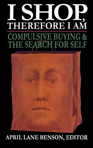 Stock image for I Shop Therefore I Am: Compulsive Buying and the Search for Self for sale by ZBK Books