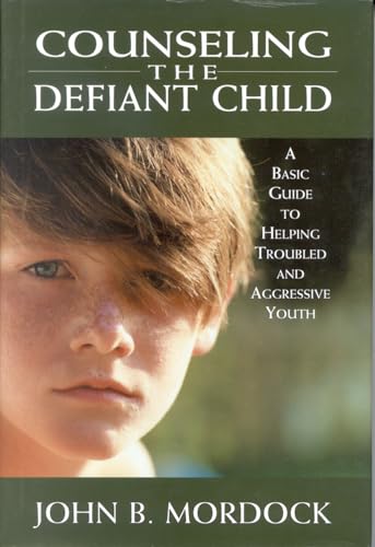 Imagen de archivo de Counseling the Defiant Child : A Basic Guide to Helping Troubled and Aggressive Youth a la venta por Better World Books