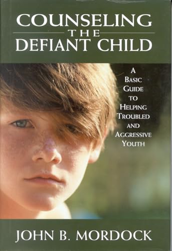 9780765702609: Counseling the Defiant Child: A Basic Guide to Helping Troubled and Aggressive Youth